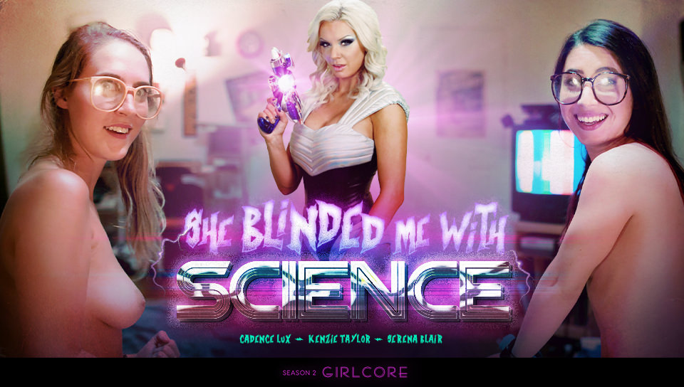 Girlcore | S2 E3 | SHE BLINDED ME WITH SCIENCE - Serena Blair, Cadence Lux, Kenzie Taylor Girlcore | S2 E3 | SHE BLINDED ME WITH SCIENCE - Serena Blair, Cadence Lux, Kenzie Taylor