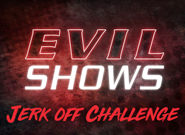 Evil shows over the edge the ultimate jerk off challenge